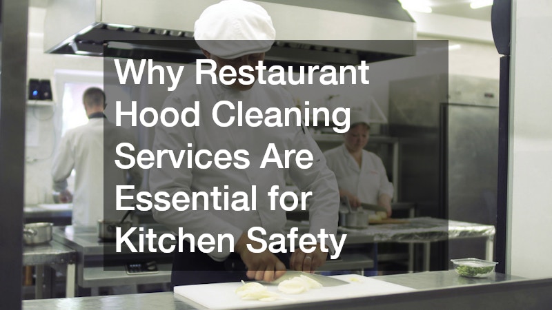 Why Restaurant Hood Cleaning Services Are Essential for Kitchen Safety