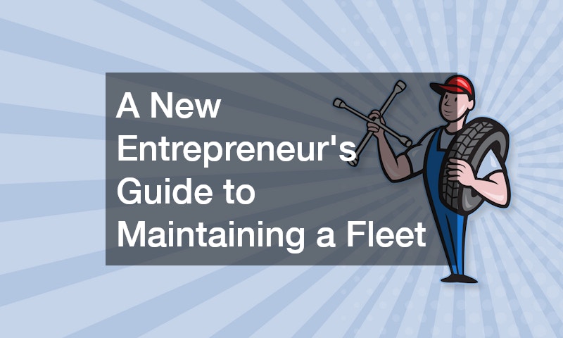 A New Entrepreneurs Guide to Maintaining a Fleet