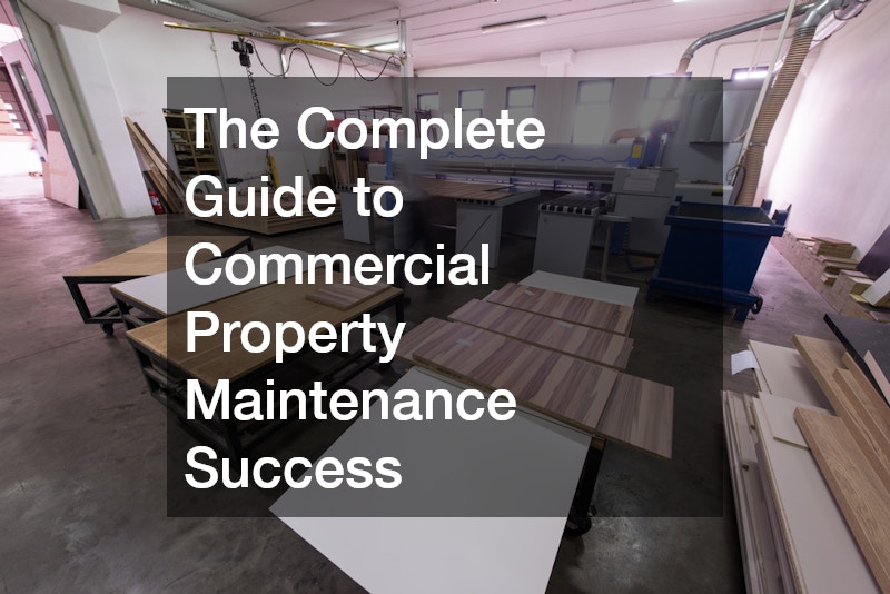 The Complete Guide to Commercial Property Maintenance Success